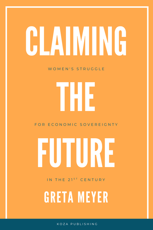 Claiming the Future: Women’s Struggle for Economic Sovereignty in the 21st Century